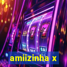 amiizinha x